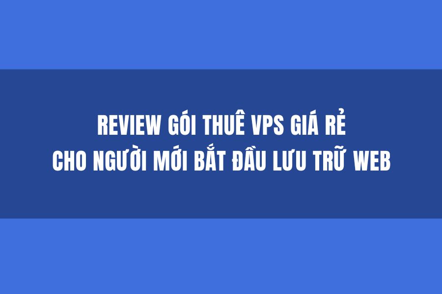 Xscbt9gcv Review Goi Thue Vps Gia Re Cho Nguoi Moi Bat Dau Luu Tru Web